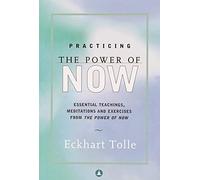 Practicing The Power of Now:Essential Teachings, Meditions,And Exercises
