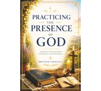 Practicing the Presence of God by Brother Lawrence: An Illustrated Devotional Edition with Reflections and Guided Prayers