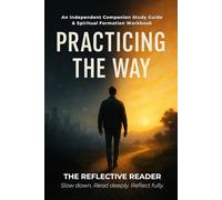 Practicing the Way: An Independent Companion Study Guide & Spiritual Formation Workbook