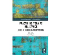 Practicing Yoga as Resistance: Voices of Color in Search of Freedom