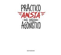 Practico Ansia A Livello Agonistico - Notebook: Taccuino Journal - libretto d'appunti - blocco - notes - quaderno - agendina - Giornale per uomini e ... Frasi Simpatica - 110 pagine allineate