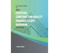 Practitioner's Guide for the ASQ Certified Construction Quality Manager (CCQM) Handbook: 1