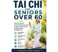 Pradeep Kumar Pandey Tai CHI for Seniors Over 60 (Tascabile)