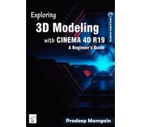 Pradeep Mamgain Exploring 3D Modeling with CINEMA 4D R19 (Tascabile)