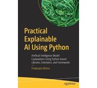 Pradeepta Mishra Practical Explainable AI Using Python (Tascabile)