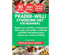 PRADER-WILLI SYNDROME DIET COOKBOOK FOR BEGINNERS: Regain your activities, eat balanced diet meals, stay healthy confidently with 100+ anti inflammatory recipes, pws resolve perfectly.