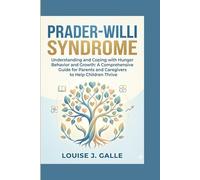 PRADER-WILLI SYNDROME: Understanding and Coping with Hunger Behavior and Growth: A Comprehensive Guide for Parents and Caregivers to Help Children Thrive