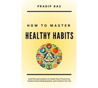 Pradip Das How to Master Healthy Habits (Tascabile)