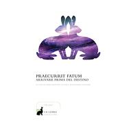 Praecurrit fatum! Arrivare prima del destino