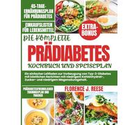 PRÄDIABETES-KOCHBUCH UND SPEISEPLAN: Ein einfacher Leitfaden zur Vorbeugung von Typ-2-Diabetes mit köstlichen Gerichten mit niedrigem Kohlenhydrat-, Zucker- und niedrigem Magensäuregehalt.