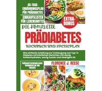 PRÄDIABETES-KOCHBUCH UND SPEISEPLAN: Ein einfacher Leitfaden zur Vorbeugung von Typ-2-Diabetes mit köstlichen Gerichten mit niedrigem Kohlenhydrat-, Zucker- und niedrigem Magensäuregehalt.