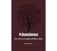 Präsenzismus: Die Lehre vom gegenwärtigen Leben