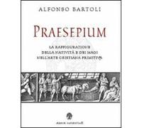 Praesepium. La raffigurazione della Natività e dei Magi nell'arte cristiana primitiva