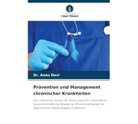 Prävention und Management chronischer Krankheiten: Ein umfassender Ansatz, der Änderungen der Lebensweise (gesunde Ernährung, Bewegung, Stressbewältigung) mit medizinischen Behandlungen kombiniert