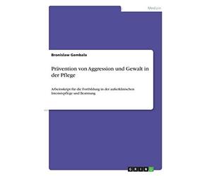Prävention von aggression und gewalt in der pflege: arbeitsskript für die ...