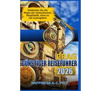 PRAG GÜNSTIGER REISEFÜHRER 2026: Entdecken Sie die Magie der tschechischen Hauptstadt, ohne zu viel auszugeben