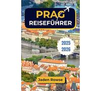 PRAG REISEFÜHRER 2025-2026: Entdecken Sie das Herz der Stadt durch lokales Wissen, praktische Strategien und einzigartige Erlebnisse.