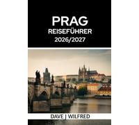 PRAG REISEFÜHRER 2026/2027: Insider-Tipps, Geheimtipps, Lokale Restaurants, Spartipps, Unterkünfte und clevere Planung für Erstbesucher