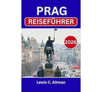 PRAG-REISEFÜHRER 2026: Entdecken Sie historische Straßen, majestätische Schlösser, die lokale Küche, versteckte Juwelen und unvergessliche Erlebnisse im Herzen Mitteleuropas