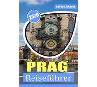 Prag Reiseführer: Ein umfassender Reiseführer für Prags reiche Geschichte, Kultur, tschechische Küche und ikonische Sehenswürdigkeiten