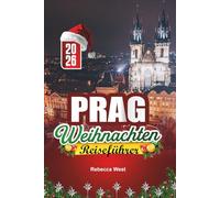 PRAG WEIHNACHTEN REISEFÜHRER 2026: Kopfsteinpflaster, Burgen und Weihnachtsstimmung in der Goldenen Stadt