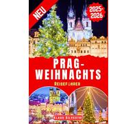 Prag-Weihnachts Reiseführer 2025-2026: Der vollständige Reiseführer zu unvergesslichen Weihnachtsveranstaltungen und versteckten Sehenswürdigkeiten in Prag