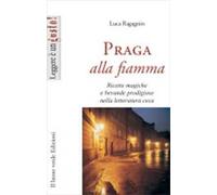 Praga alla fiamma. Ricette magiche e bevande prodigiose nella letteratura ceca