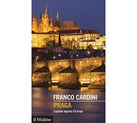 Praga. Capitale segreta d'Europa