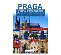 PRAGA GUÍA DE VIAJE 2025-2026: Descubre Praga como un auténtico local: consejos sencillos, joyas ocultas y recomendaciones sinceras para cada viajero.
