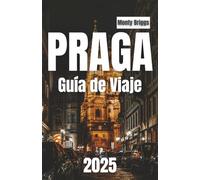 PRAGA Guía de Viaje 2025: Consejos locales para explorar la Ciudad Dorada (Spanish Edition)