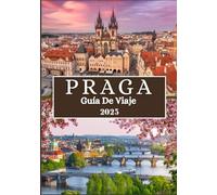 PRAGA GUÍA DE VIAJE 2025: Más que una ciudad - un viaje a rincones tranquilos y un espíritu atemporal