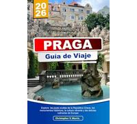 PRAGA Guia de Viaje 2026: Explora las joyas ocultas de la República Checa, los monumentos históricos, la cultura vibrante y las delicias culinarias de Europa