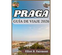 PRAGA GUÍA DE VIAJE 2026: Perspectiva histórica, conocimiento local y planificación inteligente para aprovechar al máximo su tiempo en Praga.