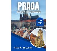 PRAGA GUIDA DI VIAGGIO 2026-2027: Castelli, strade acciottolate e cucina ceca: un itinerario pratico per chi visita la Repubblica Ceca per la prima volta.