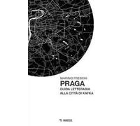 Praga. Guida letteraria alla città di Kafka