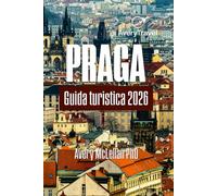 PRAGA Guida turistica 2026: Esplora quartieri, tesori nascosti, ristoranti locali, cultura, gite di un giorno e cose essenziali da viaggio in tutta la città