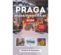 PRAGA GUIDA TURISTICA DI 2026: Guglie medievali, caffè moderni, viste sul castello e il cuore pulsante della capitale storica della Repubblica Ceca