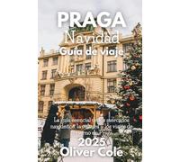 PRAGA Navidad Guía de viaje 2025: Mercados, comida, tradiciones, excursiones de un día y escapadas invernales en la ciudad de las cien agujas (Spanish Edition)