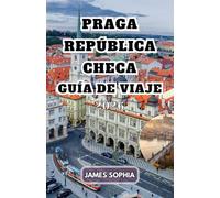 PRAGA REPÚBLICA CHECA GUÍA DE VIAJE 2026
