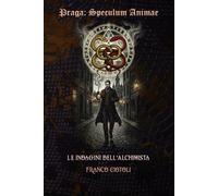 Praga: Speculum Animae: Le indagini dell'Alchimista