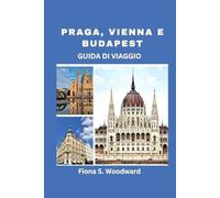 PRAGA, VIENNA E BUDAPEST GUIDA DI VIAGGIO 2024-2025