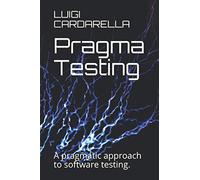 Pragma Testing: A pragmatic approach to software testing.