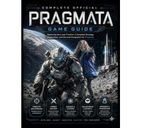 PRAGMATA COMPLETE OFFICIAL GAME GUIDE: Mastering the Lunar Frontier: A Complete Strategy, Exploration, and Survival Companion for Pragmata