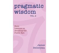 Pragmatic Wisdom Vol. 2: Stoic Lessons on Avoiding the Public Eye