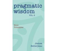 Pragmatic Wisdom Vol. 5: Stoic Principles