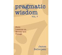 Pragmatic Wisdom Vol. 7: Stoic Lessons on Money and Things