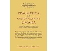 Pragmatica della comunicazione umana. Studio dei modelli interattivi, delle patologie e dei paradossi