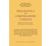 Pragmatica della comunicazione umana. Studio dei modelli interattivi, delle patologie e dei paradossi