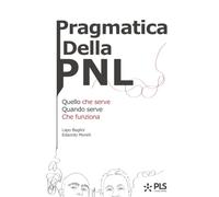 Pragmatica Della PNL: Quello che serve, quando serve, che funziona