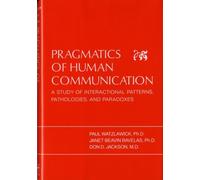 Pragmatics of Human Communication: A Study of Interactional Patterns, Pathologies, and Paradoxes 1st (first) edition
